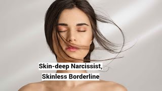 Skindeep Narcissist Skinless Borderline [upl. by Hancock845]