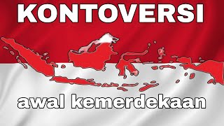 KONTROVERSI AWAL KEMERDEKAAN INDONESIA [upl. by Honeyman]