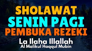 SHOLAWAT SENIN PAGI PEMBUKA REZEKI  La ilaha illallah al malikul haqqul mubin [upl. by Houghton]