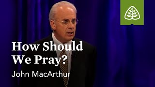 John MacArthur How Should We Pray [upl. by Seugram]