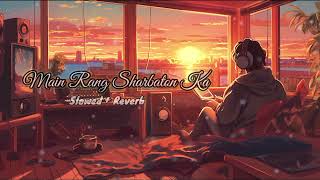 Main Rang Sharbaton Ka  Lofi Remix Song  SlowedReverb [upl. by Uah]