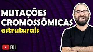 Mutações Cromossômicas Estruturais  Aula 22  Módulo II Genética  Prof Gui [upl. by Alfonse749]