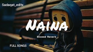 Naina Slowed Reverb Full Song and Full Watch [upl. by Eteragram]