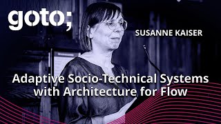 Adaptive SocioTechnical Systems with Architecture for Flow • Susanne Kaiser • GOTO 2024 [upl. by Esom350]