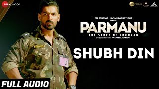 Shubh Din  Full Audio PARMANUThe Story Of Pokhran John Abraham  Jyotica TangriKeerthi Sagathia [upl. by Acinod]