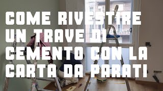 Come rivestire un trave di cemento con la carta da parati [upl. by Griswold857]