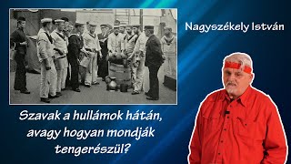 Szavak a hullámok hátán avagy hogyan mondják tengerészül – Nagyszékely István [upl. by Grim]