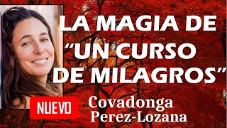 🌟 LA MAGIA DE UN CURSO DE MILAGROS 🌟 Covadonga PérezLozana [upl. by Sadowski156]