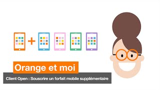 Orange et moi  Client Open  souscrire un forfait mobile supplémentaire [upl. by Dowd]