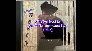 Denise Tichenor  Just Stay 1995 TheSoulTrexStar [upl. by Tnecnev]