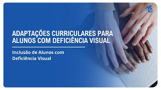 ADAPTAÇÕES CURRICULARES PARA ALUNOS COM DEFICIÊNCIA VISUAL  7 [upl. by Warms]