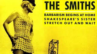 THE SMITHS 🎵 Barbarism Begins At Home 🎵 Shakespeares Sister 🎵 Stretch Out And Wait • FULL SINGLE [upl. by Cuttler]