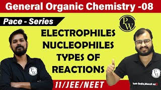 GOC 08  Electrophiles  Nucleophiles  Types of Reactions  Class 11  JEE  NEET  Pace Series [upl. by Jean]