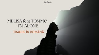 Melisa feat Tommo  Im alone I Tradus în română [upl. by Stillas]