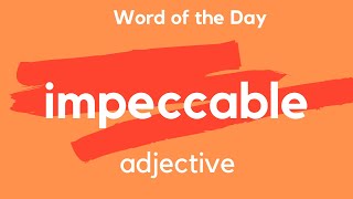 Word of the Day  IMPECCABLE What does IMPECCABLE mean [upl. by O'Driscoll493]