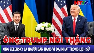 Điểm nóng quốc tế Ông Trump nói thẳng ông Zelensky là người bán hàng vĩ đại nhất trong lịch sử [upl. by Sophi]