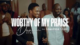 Worthy Of My Praise  Dunsin Oyekan ft LawrenceOyor dunsinoyekan worship thegreatcommission [upl. by Mcnutt]