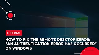 How to Fix the Remote Desktop Error quotAn Authentication Error Has Occurredquot on Windows VPS Tutorial [upl. by Atiana]