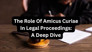 The Role of Amicus Curiae in Legal Proceedings A Deep Dive [upl. by Tra186]