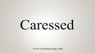 How To Say Caressed [upl. by Cyrilla]