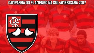 Campanha do Flamengo na SulAmericana 2017 [upl. by Soinotna]