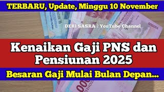 Kenaikan Gaji PNS amp PENSIUNAN 2025 Besaran Gaji Mulai Desember 2024 Update Minggu 10 November [upl. by Joana415]