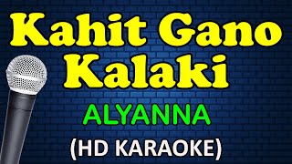 KAHIT GAANO KALAKI  Alyanna HD Karaoke [upl. by Nonahs]