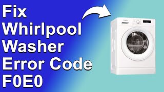 How To Fix Whirlpool Washer Error Code F0E0  Meaning Causes amp Solutions QuickFix [upl. by Sherourd512]