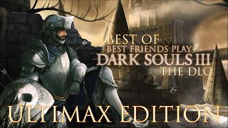 Best Of Best Friends Dark Souls 3 DLC ULTIMAX EDITION [upl. by Letnuahs]