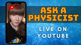 Ask a Physicist LIVE QampA [upl. by Alpheus28]