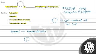 Que Cyclohexene is type of an organic compound Option A Alicyclic B Acyclic C Benzenoid non [upl. by Steen]