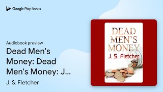 Dead Mens Money Dead Mens Money J S… by J S Fletcher · Audiobook preview [upl. by Eliga]