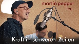 Martin Pepper  Kraft in schweren Zeiten Live [upl. by Gates82]