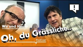 Wir und Heute – quotOh du grässlichequot [upl. by Elsey]