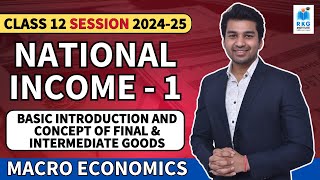 National Income  1  Introduction amp Concept of Goods  Class 12 Economics 202425 CA Parag Gupta [upl. by Aciretnahs]