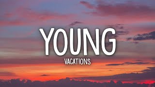 Vacations  Young Lyrics [upl. by Atteram]