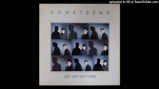 Comateens – Get Off My Case 1983 [upl. by Lamrert]