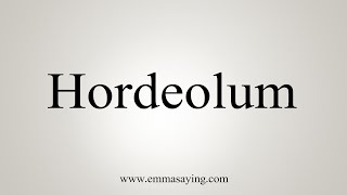 How To Say Hordeolum [upl. by Herwick]