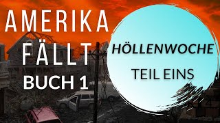 HÖLLENWOCHE Teil Eins Ein Postapokalyptisches Hörbuch 1 Amerika Fällt Serie [upl. by Lenette553]