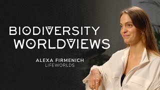 Biodiversity Worldviews  Alexa Firmenich Lifeworlds [upl. by Tterraj]