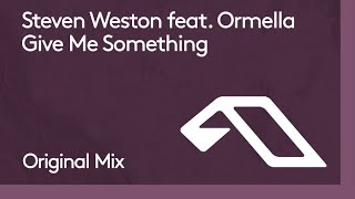 Steven Weston feat Ormella  Give Me Something [upl. by Eruza]