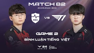 20032024 NS vs T1  Game 2  Bình Luận Tiếng Việt  LCK Mùa Xuân 2024 [upl. by Galatia]