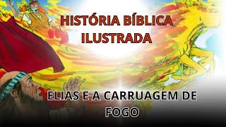 HISTÓRIA BÍBLICA ILUSTRADA ELIAS E A CARRUAGEM DE FOGO [upl. by Gamali]