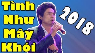 Tình Như Mây Khói  Chế Kha  Nhạc Vàng Hải Ngoại Hay Nhất 2018 [upl. by Yule]