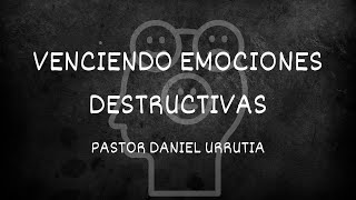 “VENCIENDO EMOCIONES DESTRUCTIVAS”  Pastor Daniel Urrutia [upl. by Damiani]