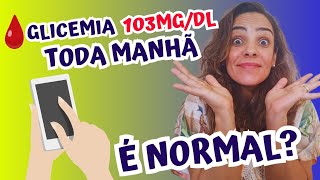 Glicemia De Jejum Em 103mgdl Toda Manhã É Normal [upl. by Richman693]