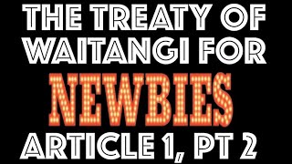 The Treaty of Waitangi For Newbies Article 1 Part 2 [upl. by Matthew552]