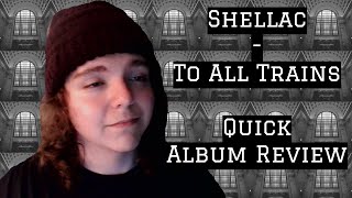 Shellac  To All Trains Quick Album Review [upl. by Ploss233]