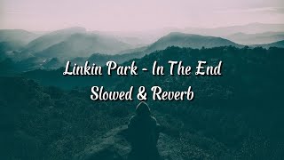 Linkin Park  In The End Mellen Gi Remix SlowedReverb Lyrics [upl. by Ylrehs]