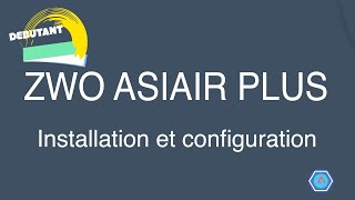 FICHE02ASIAIR PLusInstallation et configuration [upl. by Baldridge38]